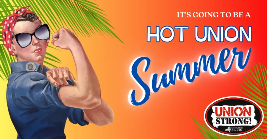 A woman with a rolled up sleeve flexes her bicep. Text read "It's going to be a hot union summer" over an orange background with the NYS AFL-CIO Union Strong! logo.